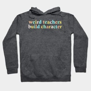 Weird Teachers Build Character Hoodie